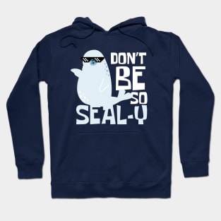 Don't Be So Sealy Funny Seal Hoodie